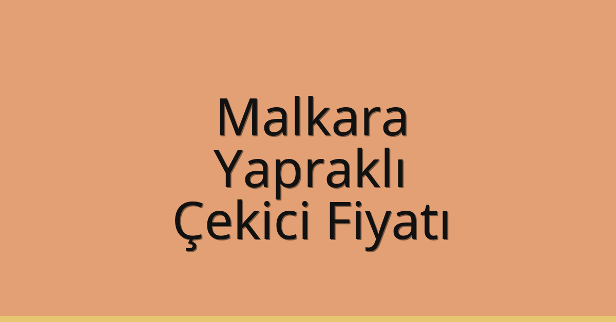 Malkara Çekici Fiyatı – Yapraklı Oto Kurtarıcı Ücreti