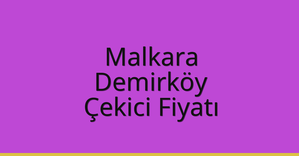Malkara Çekici Fiyatı – Demirköy Oto Kurtarıcı Ücreti