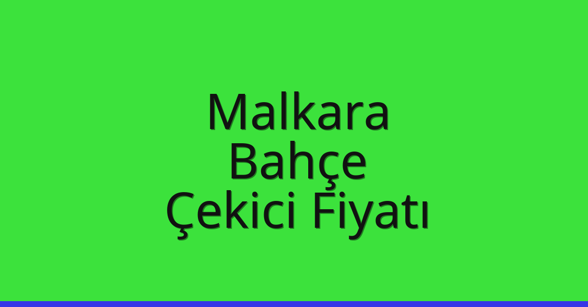 Malkara Çekici Fiyatı – Bahçe Oto Kurtarıcı Ücreti