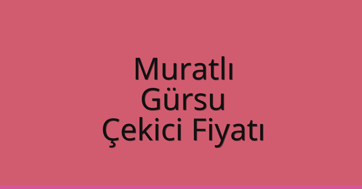 Muratlı Çekici Fiyatı – Gürsu Oto Kurtarıcı Ücreti