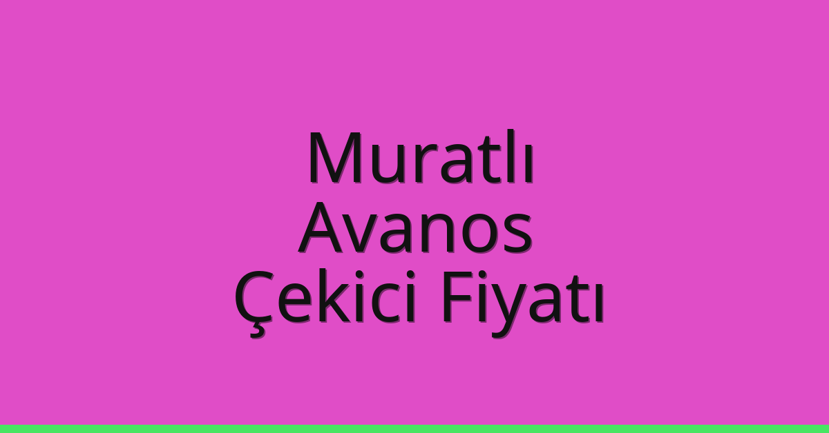 Muratlı Çekici Fiyatı – Avanos Oto Kurtarıcı Ücreti