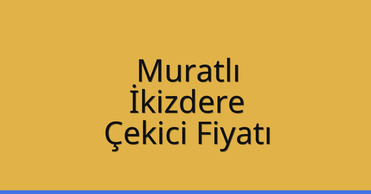 Muratlı Çekici Fiyatı – İkizdere Oto Kurtarıcı Ücreti