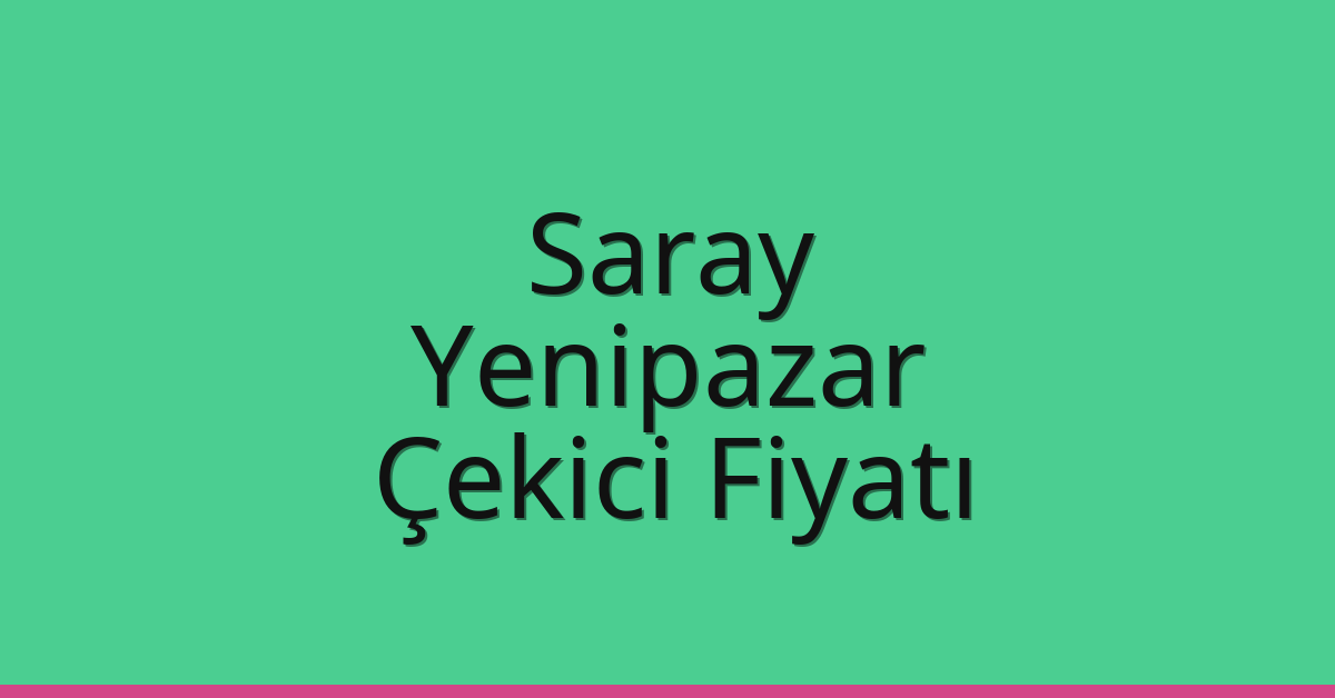 Saray Çekici Fiyatı – Yenipazar Oto Kurtarıcı Ücreti