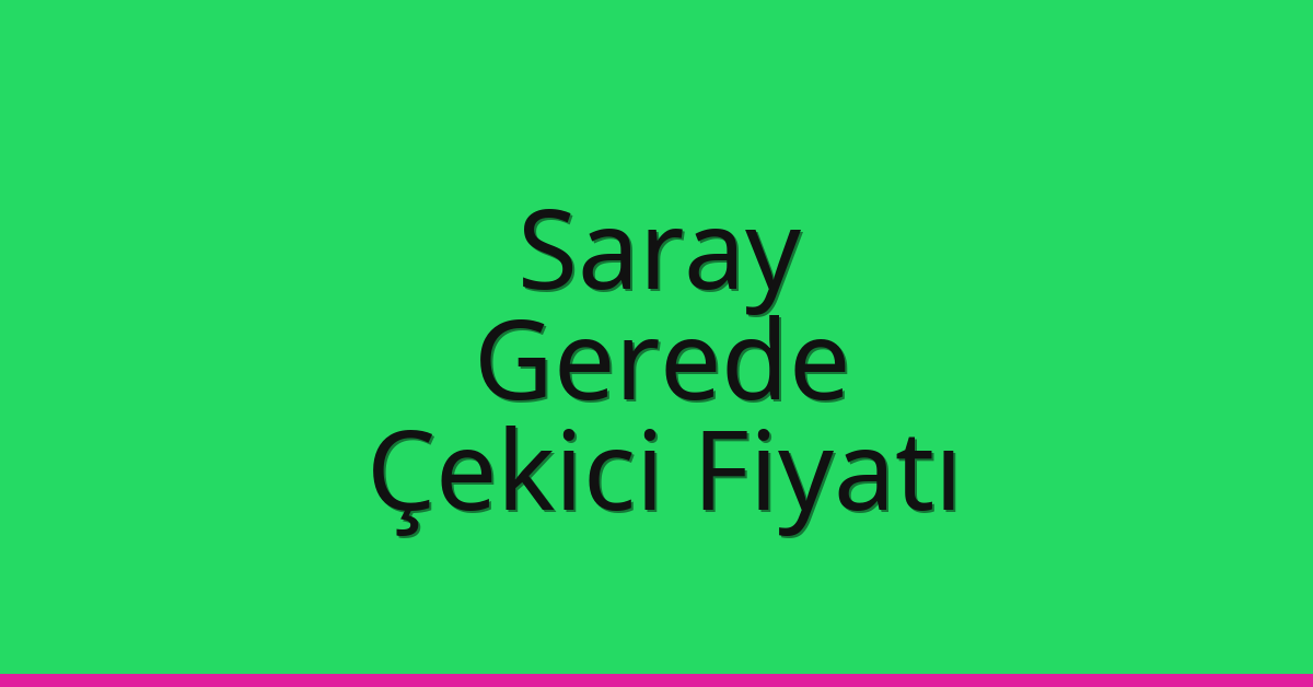 Saray Çekici Fiyatı – Gerede Oto Kurtarıcı Ücreti