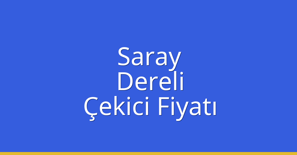 Saray Çekici Fiyatı – Dereli Oto Kurtarıcı Ücreti