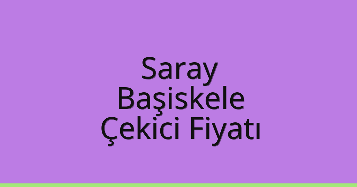 Saray Çekici Fiyatı – Başiskele Oto Kurtarıcı Ücreti