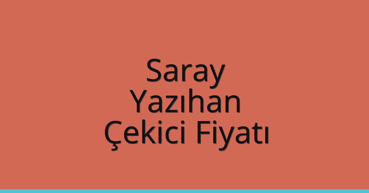 Saray Çekici Fiyatı – Yazıhan Oto Kurtarıcı Ücreti