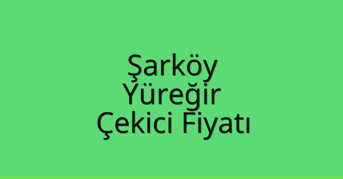 Şarköy Çekici Fiyatı – Yüreğir Oto Kurtarıcı Ücreti