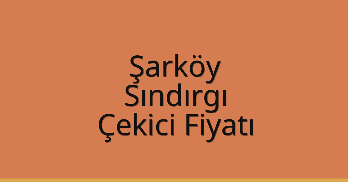 Şarköy Çekici Fiyatı – Sındırgı Oto Kurtarıcı Ücreti