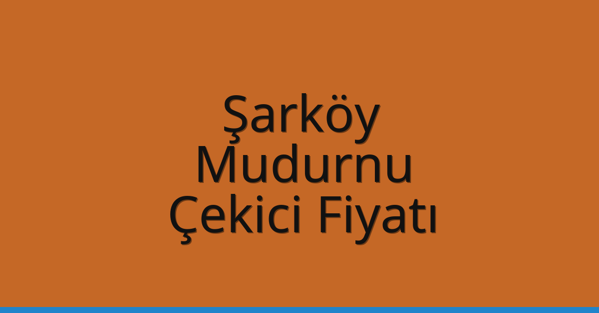 Şarköy Çekici Fiyatı – Mudurnu Oto Kurtarıcı Ücreti
