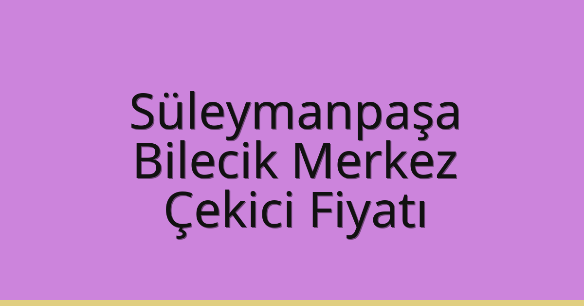 Süleymanpaşa Çekici Fiyatı – Bilecik Merkez Oto Kurtarıcı Ücreti