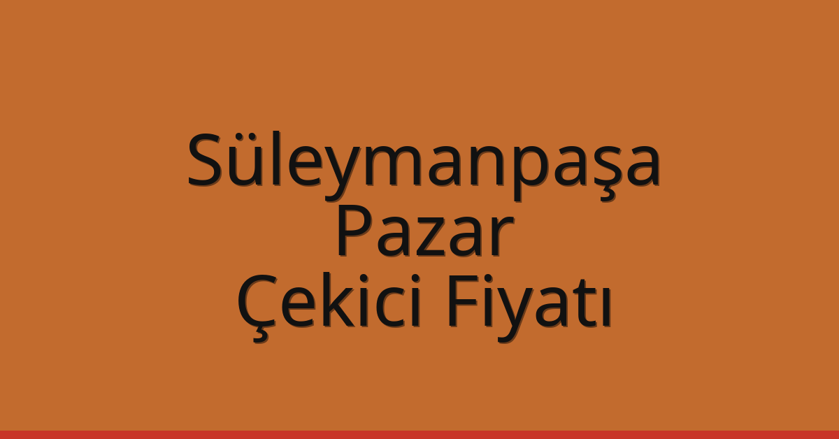 Süleymanpaşa Çekici Fiyatı – Pazar Oto Kurtarıcı Ücreti