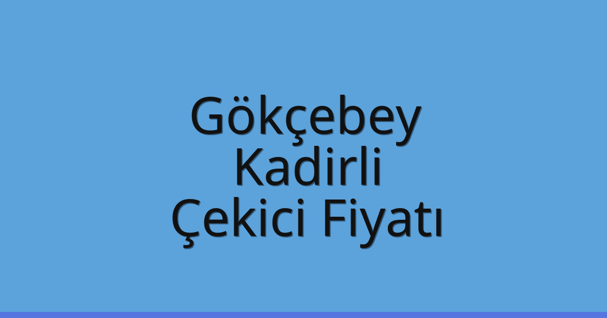 Gökçebey Çekici Fiyatı – Kadirli Oto Kurtarıcı Ücreti