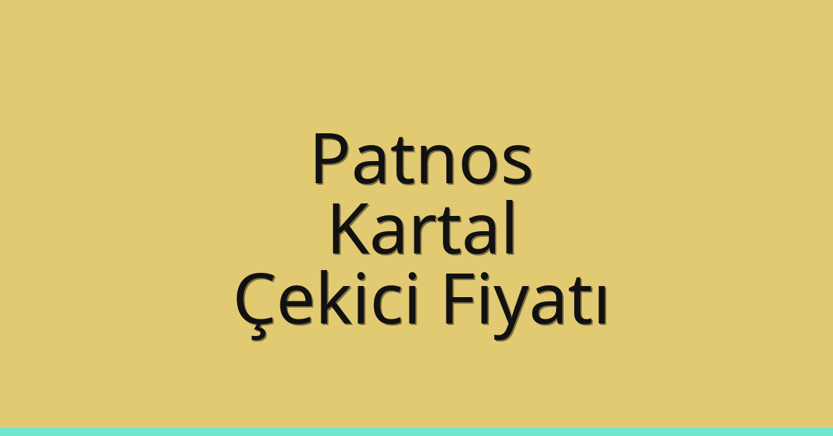 Patnos Çekici Fiyatı – Kartal Oto Kurtarıcı Ücreti