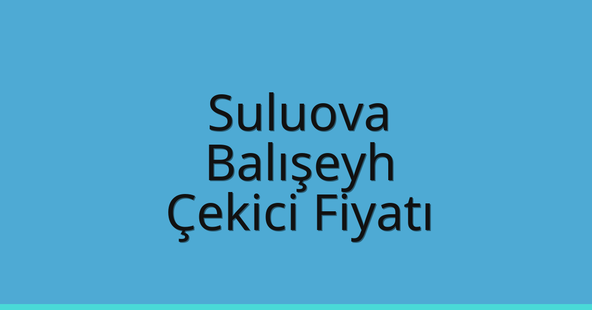 Suluova Çekici Fiyatı – Balışeyh Oto Kurtarıcı Ücreti