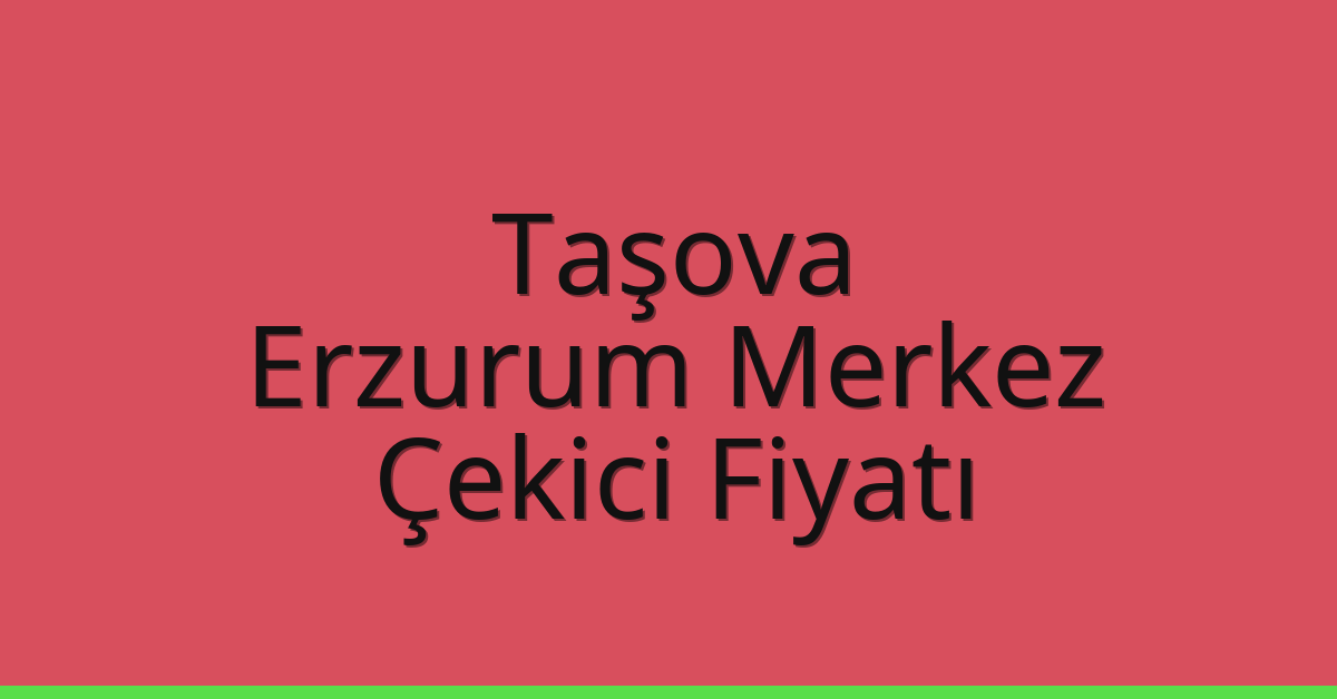 Taşova Çekici Fiyatı - Erzurum Merkez Oto Kurtarıcı Ücreti Taşova Çekici Fiyatı – Erzurum Merkez Oto Kurtarıcı Ücreti