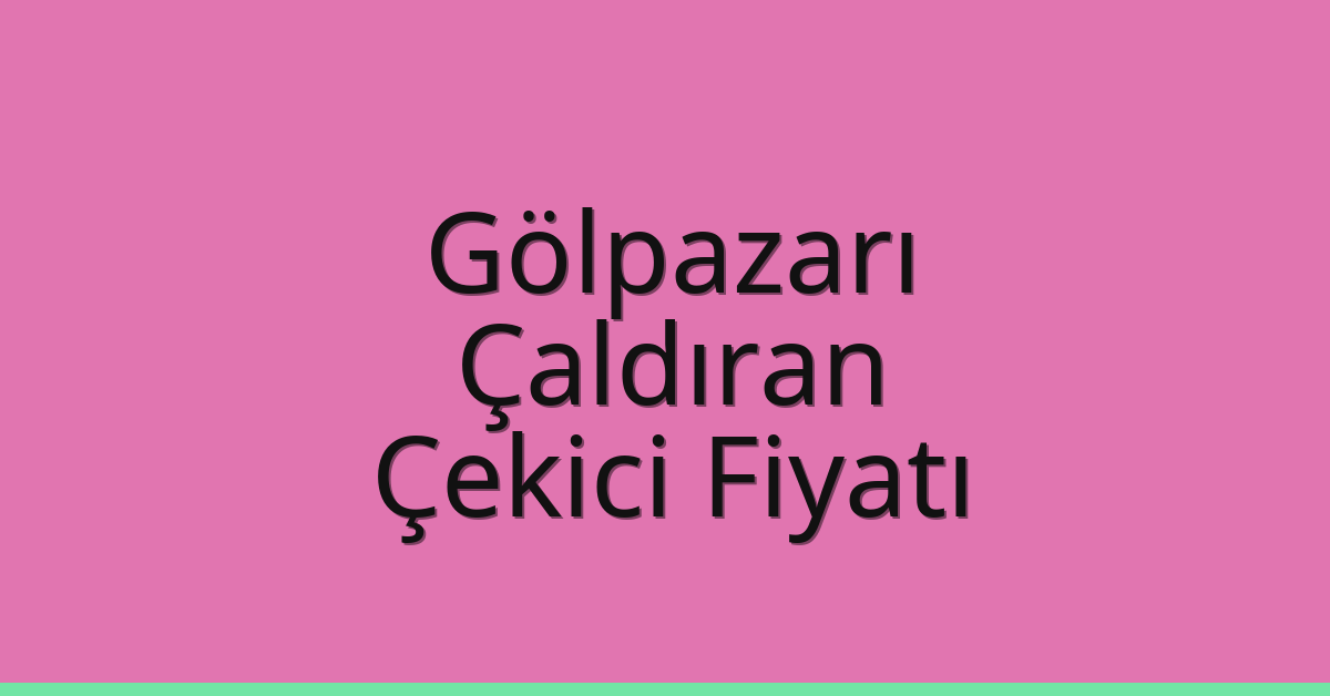 Gölpazarı Çekici Fiyatı – Çaldıran Oto Kurtarıcı Ücreti