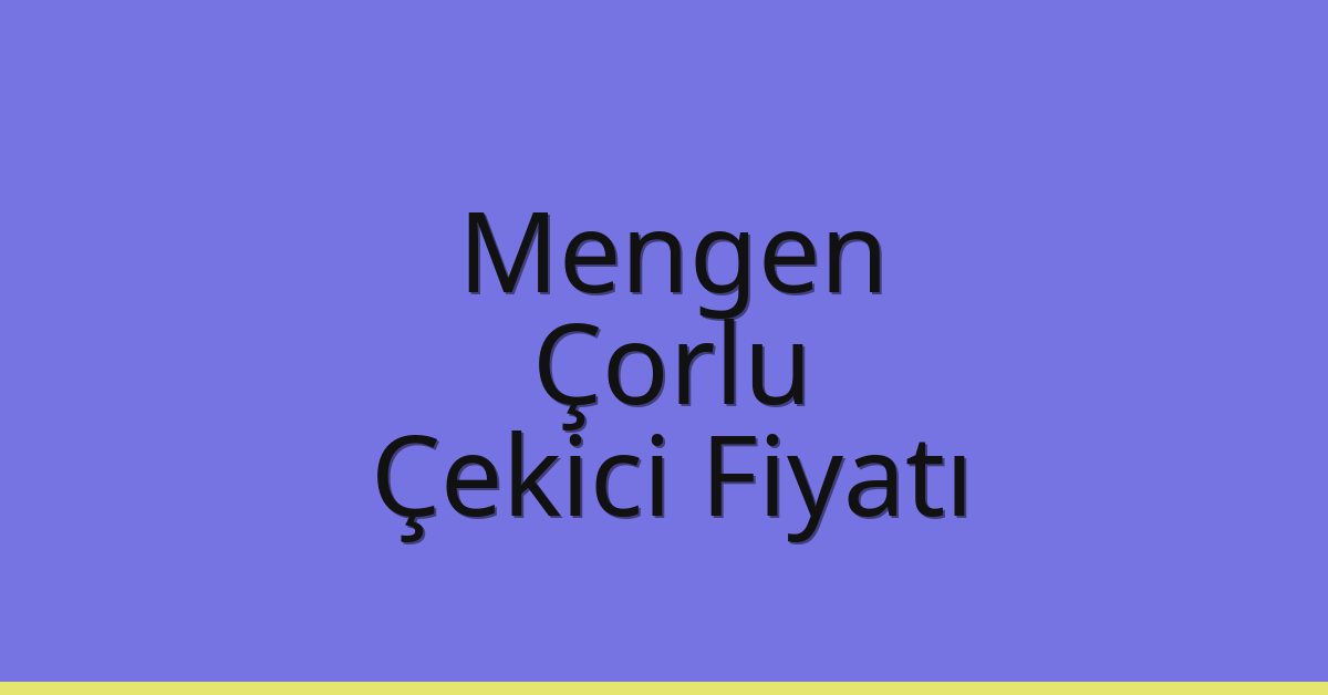 Mengen Çekici Fiyatı – Çorlu Oto Kurtarıcı Ücreti