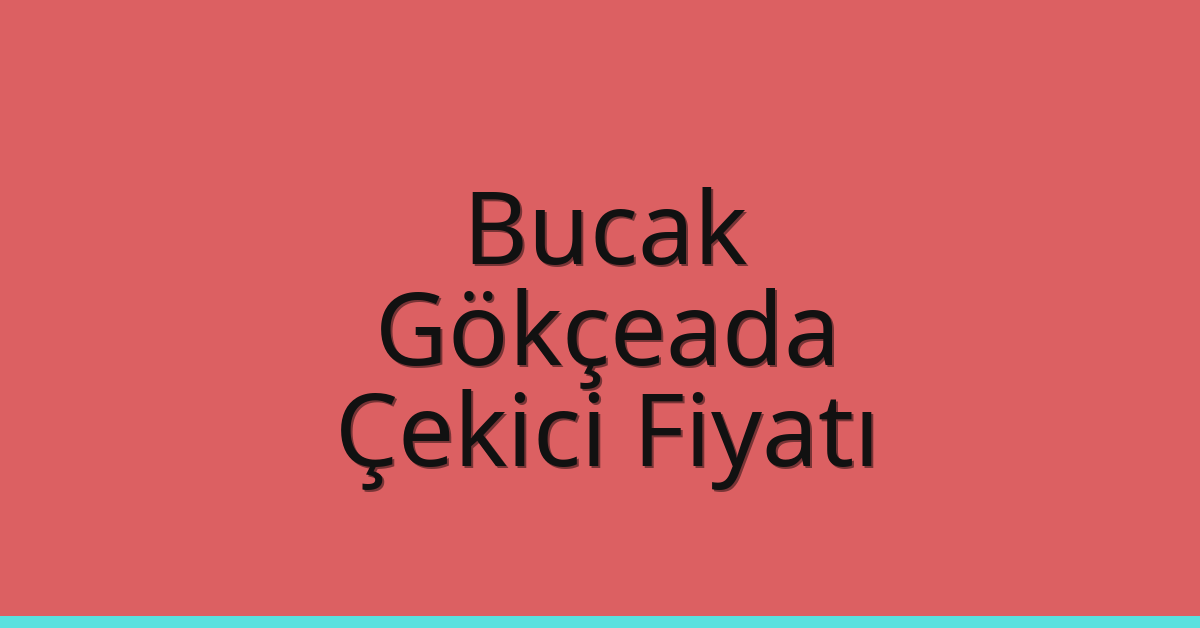 Bucak Çekici Fiyatı – Gökçeada Oto Kurtarıcı Ücreti
