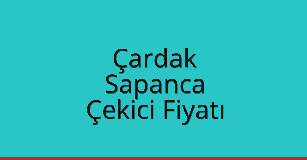 Çardak Çekici Fiyatı – Sapanca Oto Kurtarıcı Ücreti