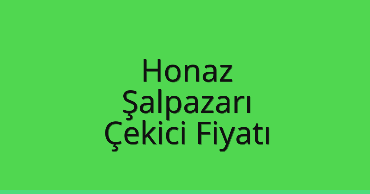 Honaz Çekici Fiyatı – Şalpazarı Oto Kurtarıcı Ücreti