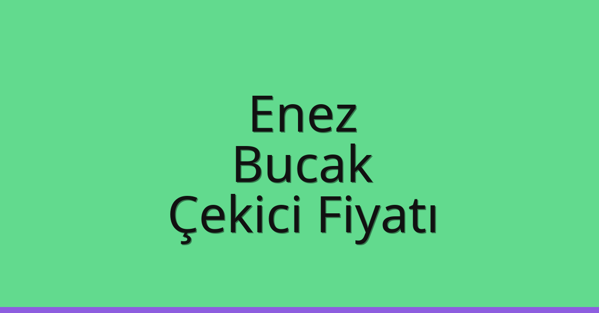 Enez Çekici Fiyatı – Bucak Oto Kurtarıcı Ücreti