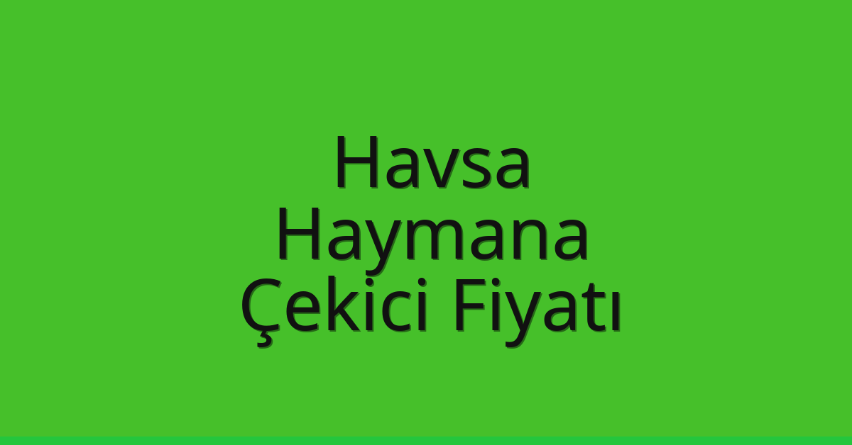 Havsa Çekici Fiyatı – Haymana Oto Kurtarıcı Ücreti