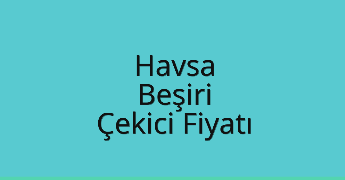 Havsa Çekici Fiyatı – Beşiri Oto Kurtarıcı Ücreti