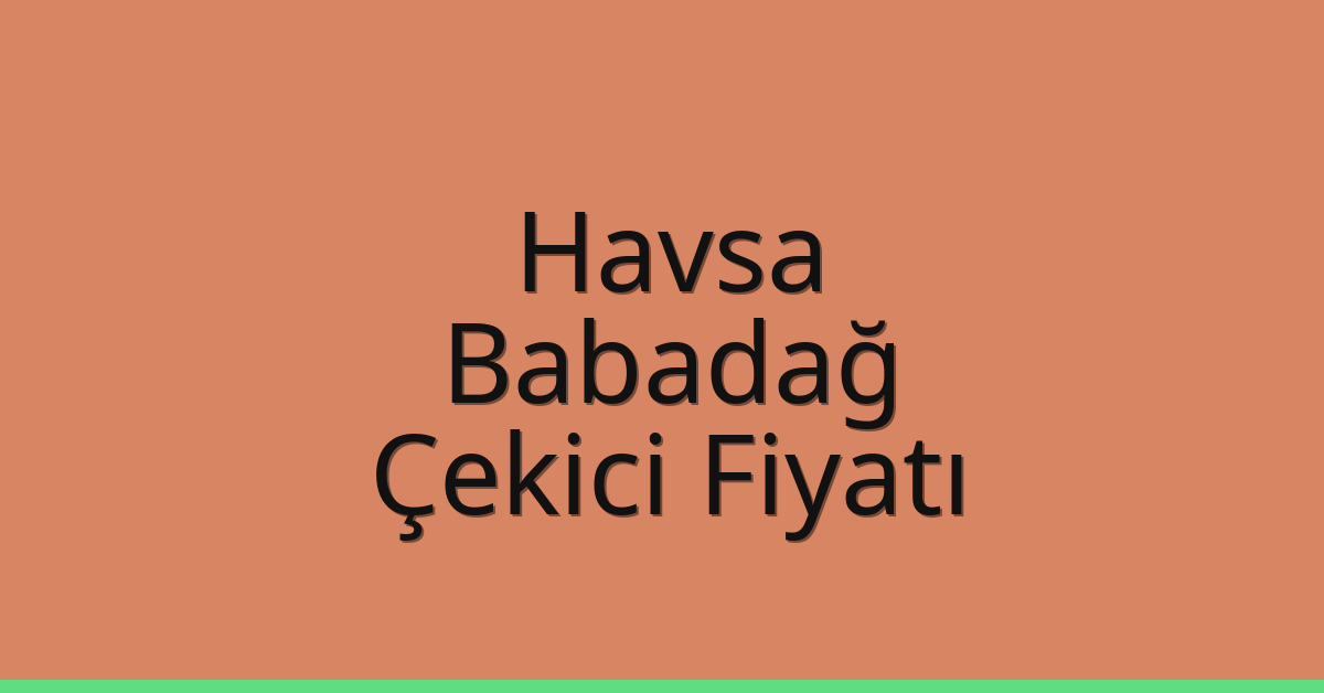 Havsa Çekici Fiyatı – Babadağ Oto Kurtarıcı Ücreti