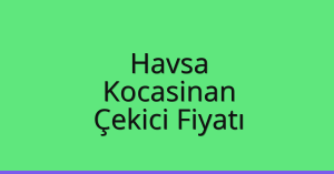 Havsa Çekici Fiyatı – Kocasinan Oto Kurtarıcı Ücreti