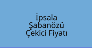 İpsala Çekici Fiyatı – Şabanözü Oto Kurtarıcı Ücreti