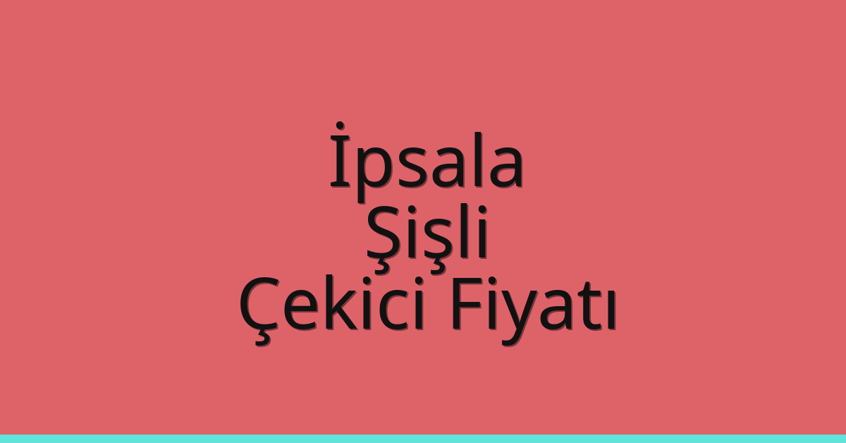 İpsala Çekici Fiyatı – Şişli Oto Kurtarıcı Ücreti