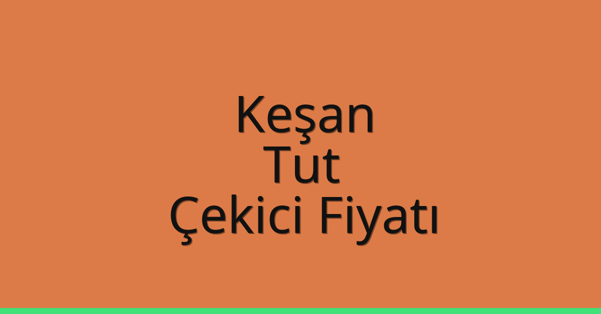 Keşan Çekici Fiyatı – Tut Oto Kurtarıcı Ücreti