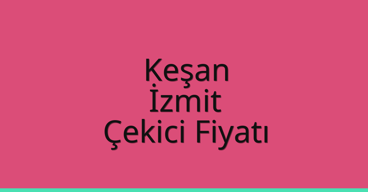 Keşan Çekici Fiyatı – İzmit Oto Kurtarıcı Ücreti