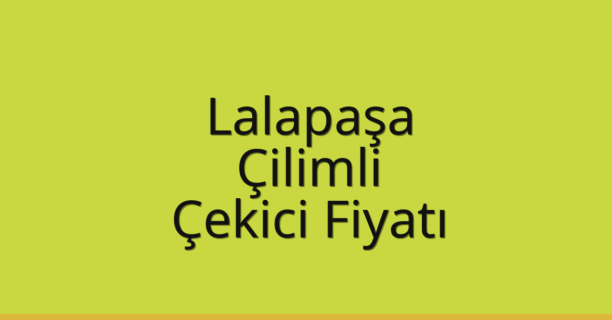 Lalapaşa Çekici Fiyatı – Çilimli Oto Kurtarıcı Ücreti