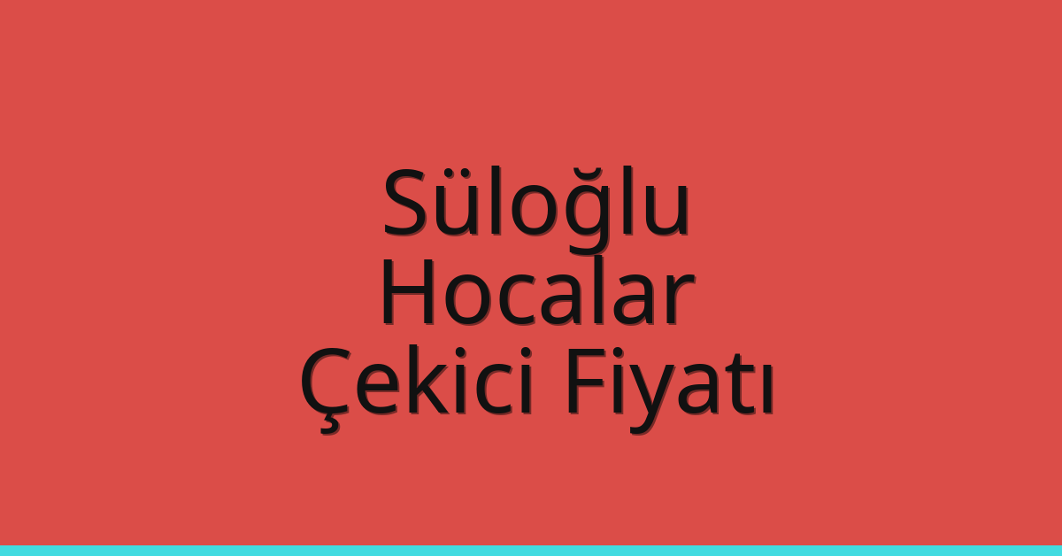 Süloğlu Çekici Fiyatı – Hocalar Oto Kurtarıcı Ücreti