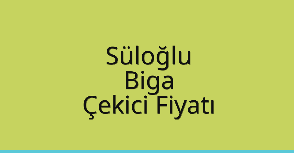 Süloğlu Çekici Fiyatı – Biga Oto Kurtarıcı Ücreti