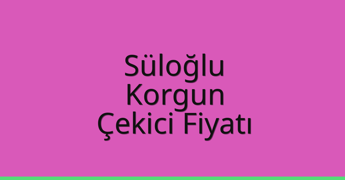 Süloğlu Çekici Fiyatı – Korgun Oto Kurtarıcı Ücreti