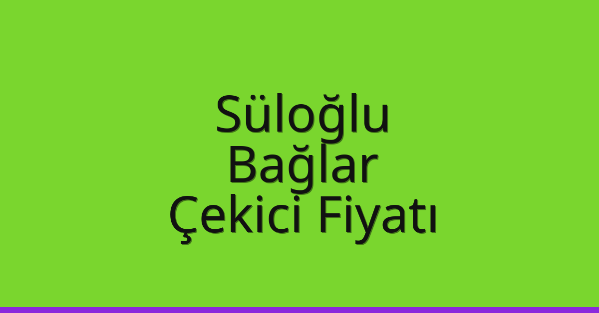 Süloğlu Çekici Fiyatı – Bağlar Oto Kurtarıcı Ücreti