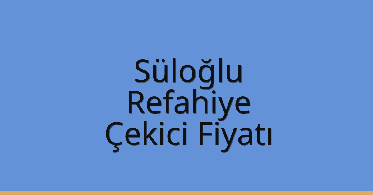 Süloğlu Çekici Fiyatı – Refahiye Oto Kurtarıcı Ücreti