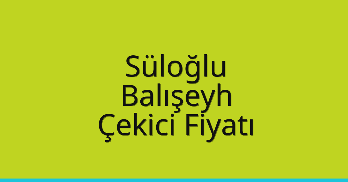Süloğlu Çekici Fiyatı – Balışeyh Oto Kurtarıcı Ücreti