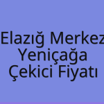 Elazığ Merkez Çekici Fiyatı – Yeniçağa Oto Kurtarıcı Ücreti