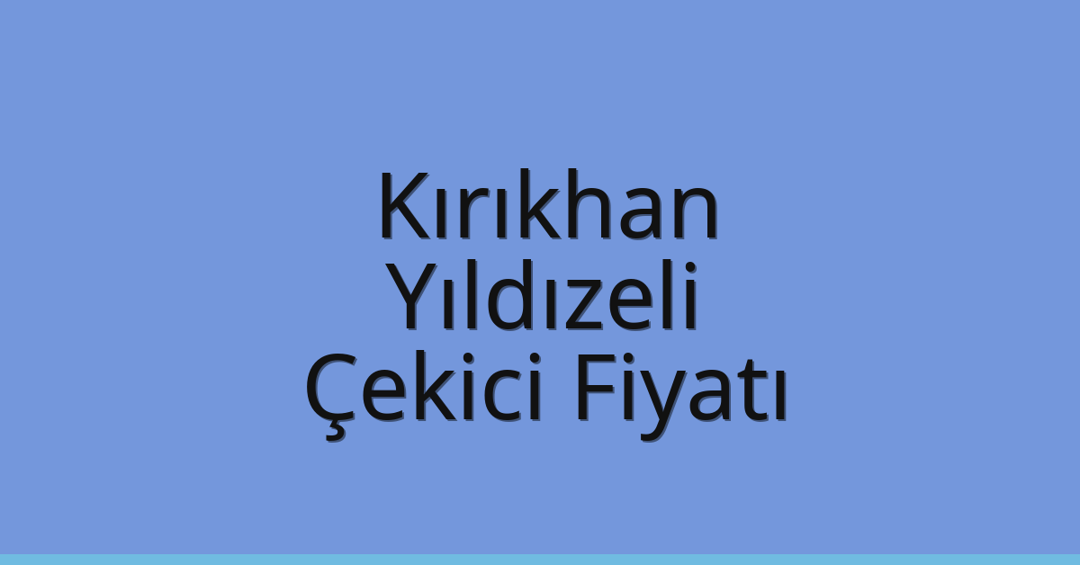Kırıkhan Çekici Fiyatı – Yıldızeli Oto Kurtarıcı Ücreti