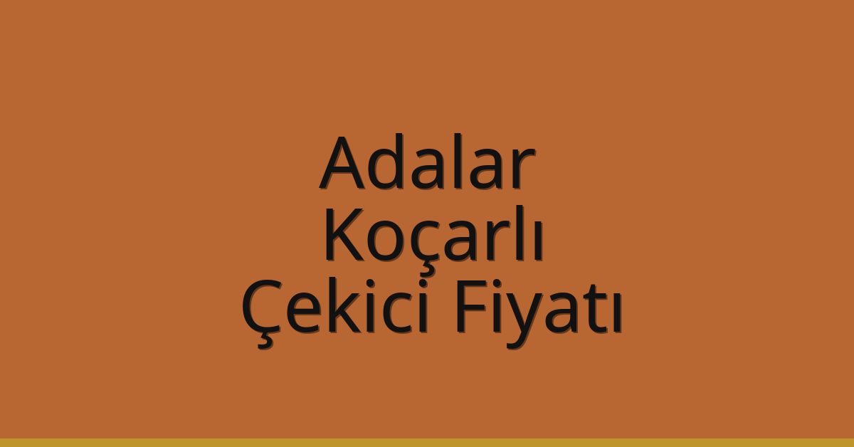 Adalar Çekici Fiyatı – Koçarlı Oto Kurtarıcı Ücreti