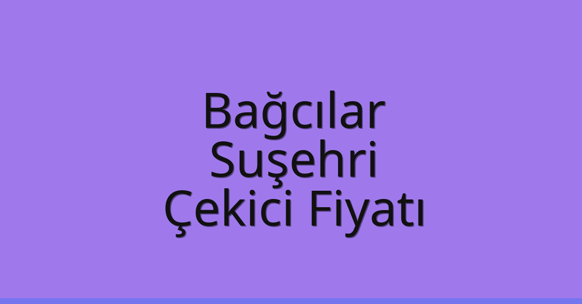 Bağcılar Çekici Fiyatı – Suşehri Oto Kurtarıcı Ücreti