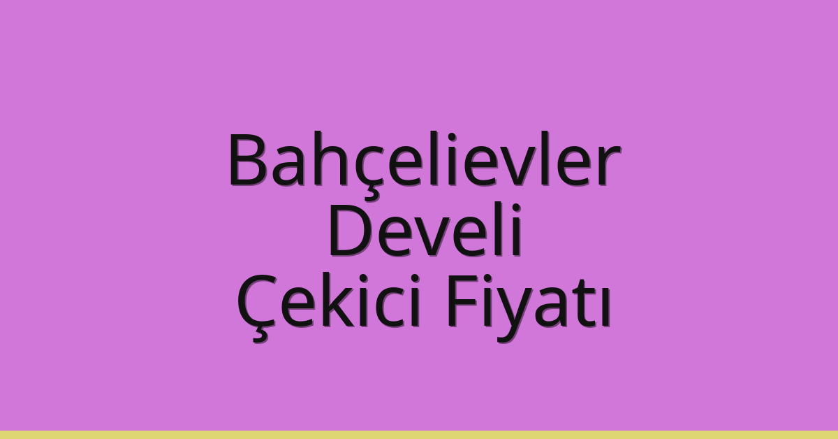 Bahçelievler Çekici Fiyatı – Develi Oto Kurtarıcı Ücreti