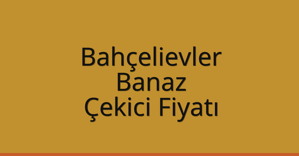 Bahçelievler Çekici Fiyatı – Banaz Oto Kurtarıcı Ücreti