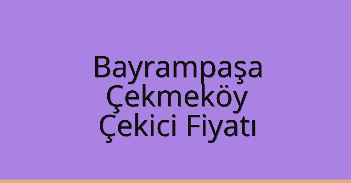 Bayrampaşa Çekici Fiyatı – Çekmeköy Oto Kurtarıcı Ücreti