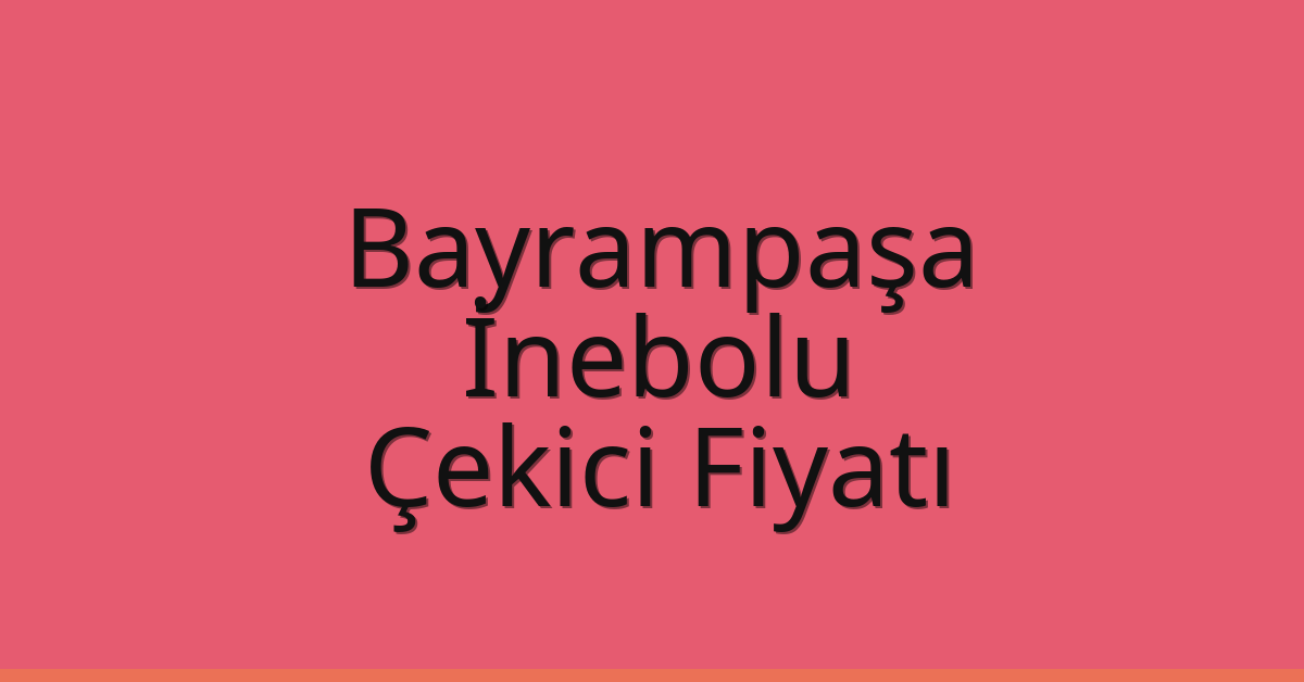 Bayrampaşa Çekici Fiyatı – İnebolu Oto Kurtarıcı Ücreti