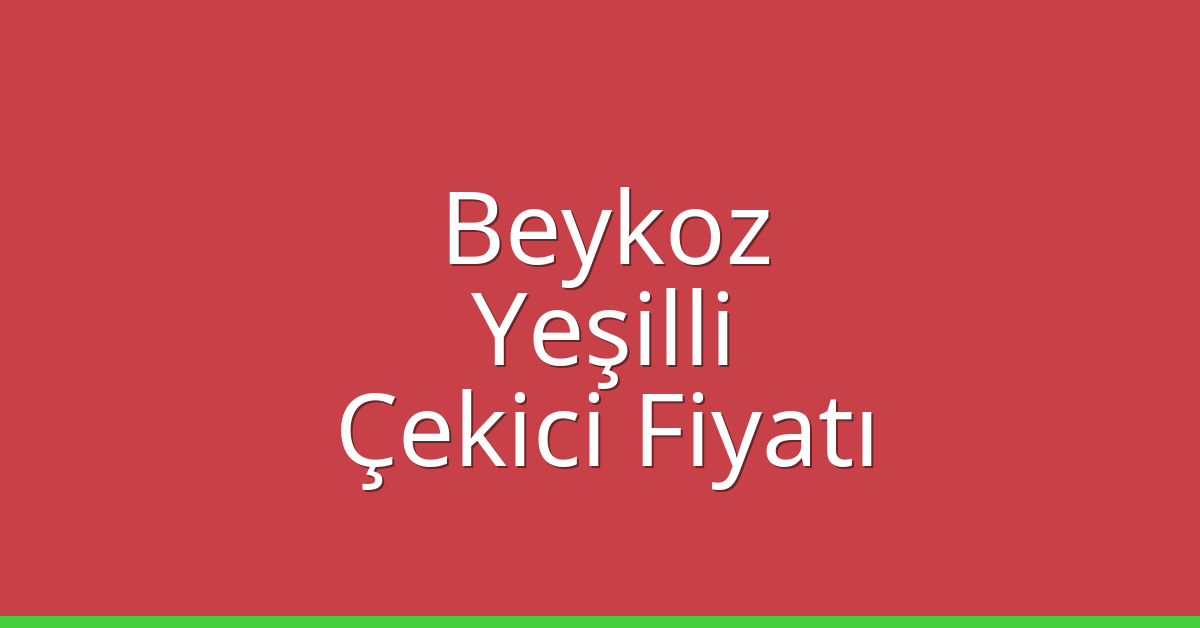 Beykoz Çekici Fiyatı – Yeşilli Oto Kurtarıcı Ücreti